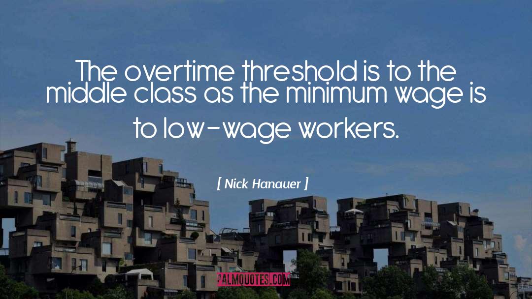 Nick Hanauer Quotes: The overtime threshold is to