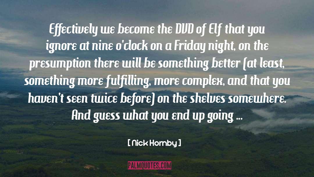 Nick Hornby Quotes: Effectively we become the DVD