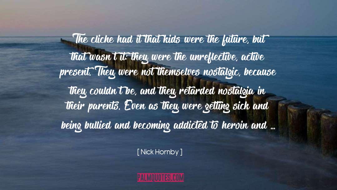 Nick Hornby Quotes: The cliche had it that