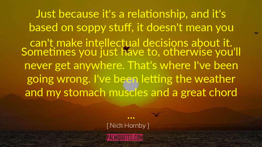 Nick Hornby Quotes: Just because it's a relationship,