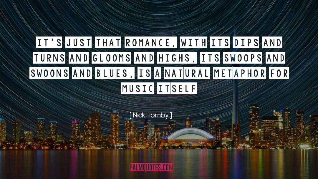 Nick Hornby Quotes: It's just that romance, with