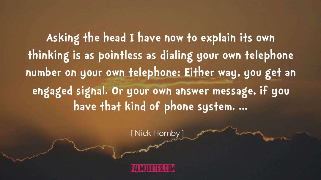 Nick Hornby Quotes: Asking the head I have