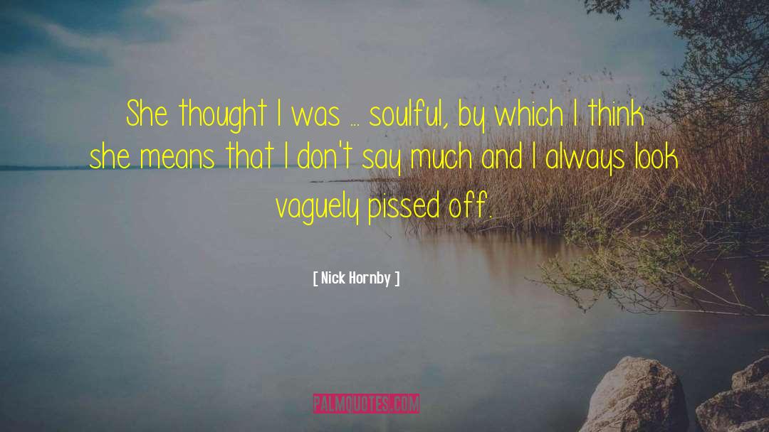 Nick Hornby Quotes: She thought I was ...