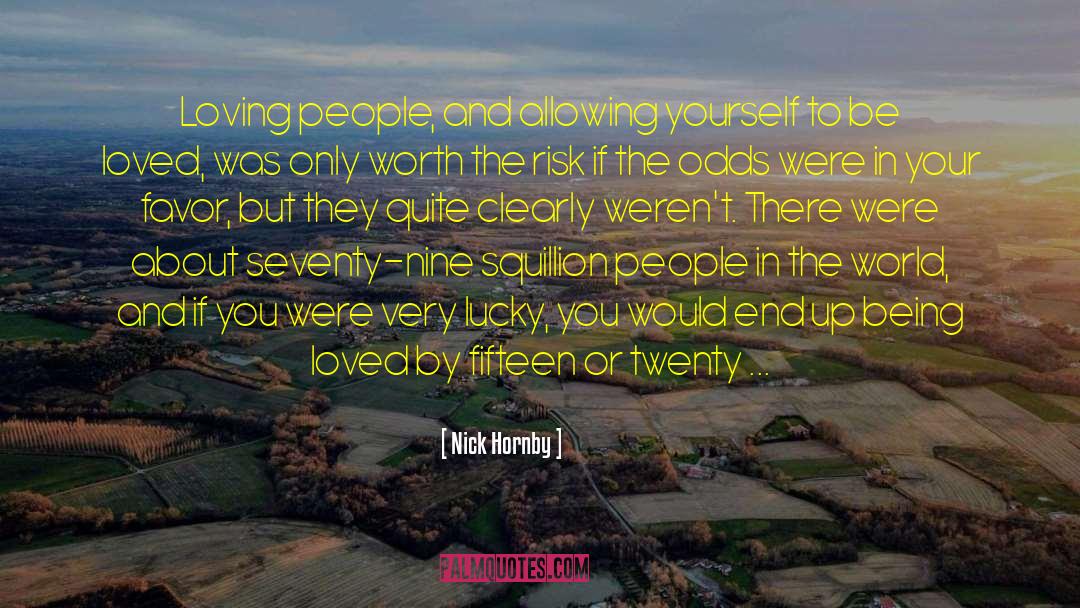 Nick Hornby Quotes: Loving people, and allowing yourself