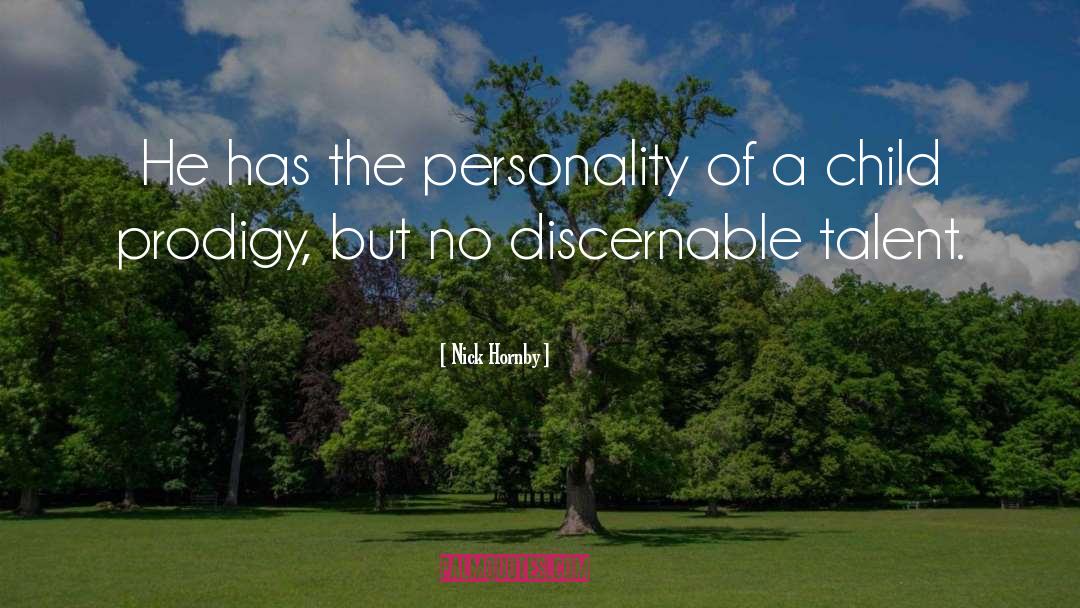 Nick Hornby Quotes: He has the personality of