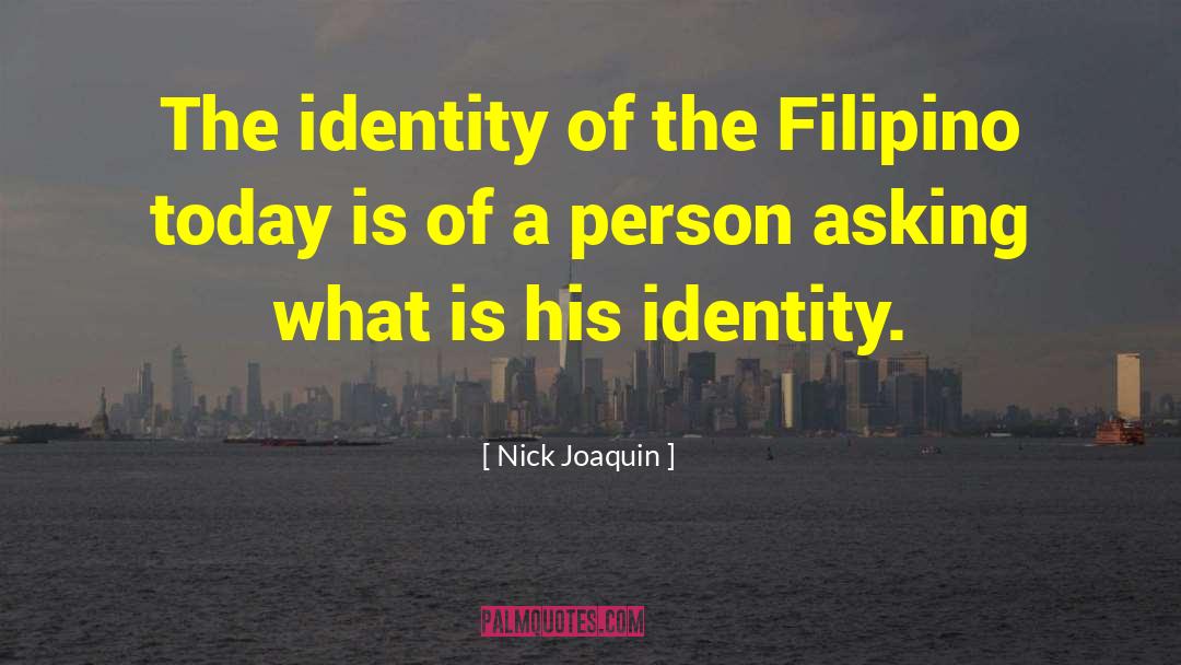 Nick Joaquin Quotes: The identity of the Filipino