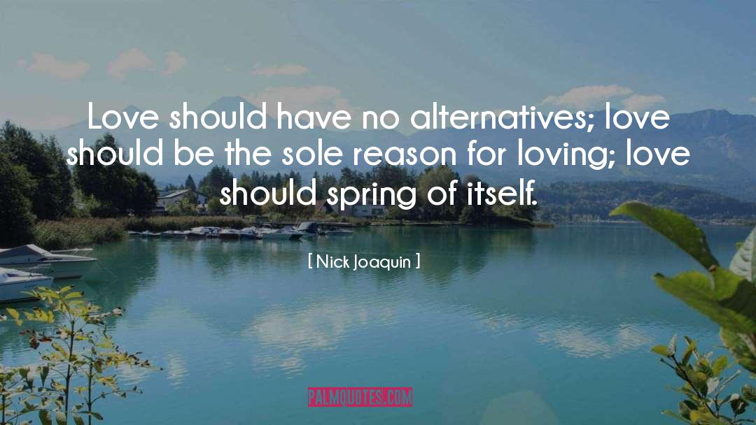 Nick Joaquin Quotes: Love should have no alternatives;