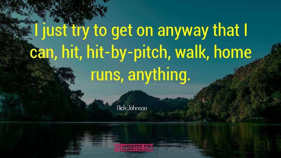 Nick Johnson Quotes: I just try to get