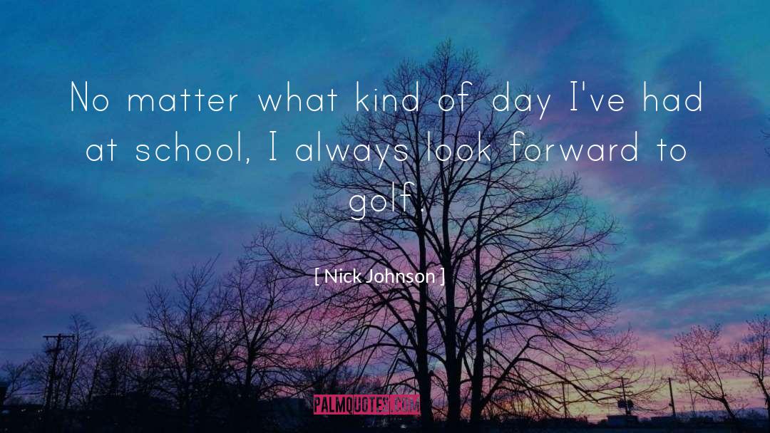 Nick Johnson Quotes: No matter what kind of