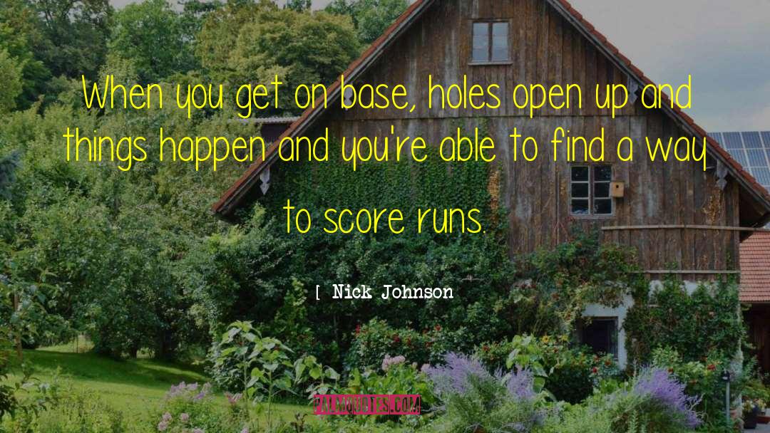 Nick Johnson Quotes: When you get on base,