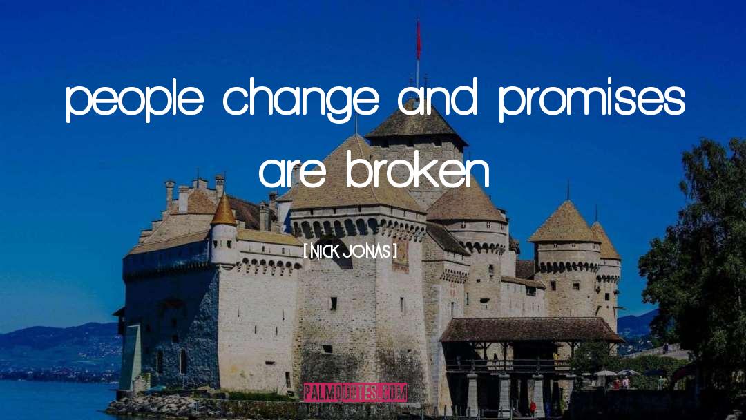 Nick Jonas Quotes: people change and promises are