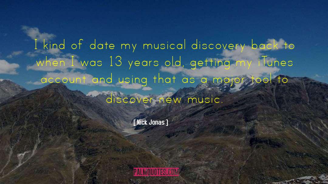 Nick Jonas Quotes: I kind of date my
