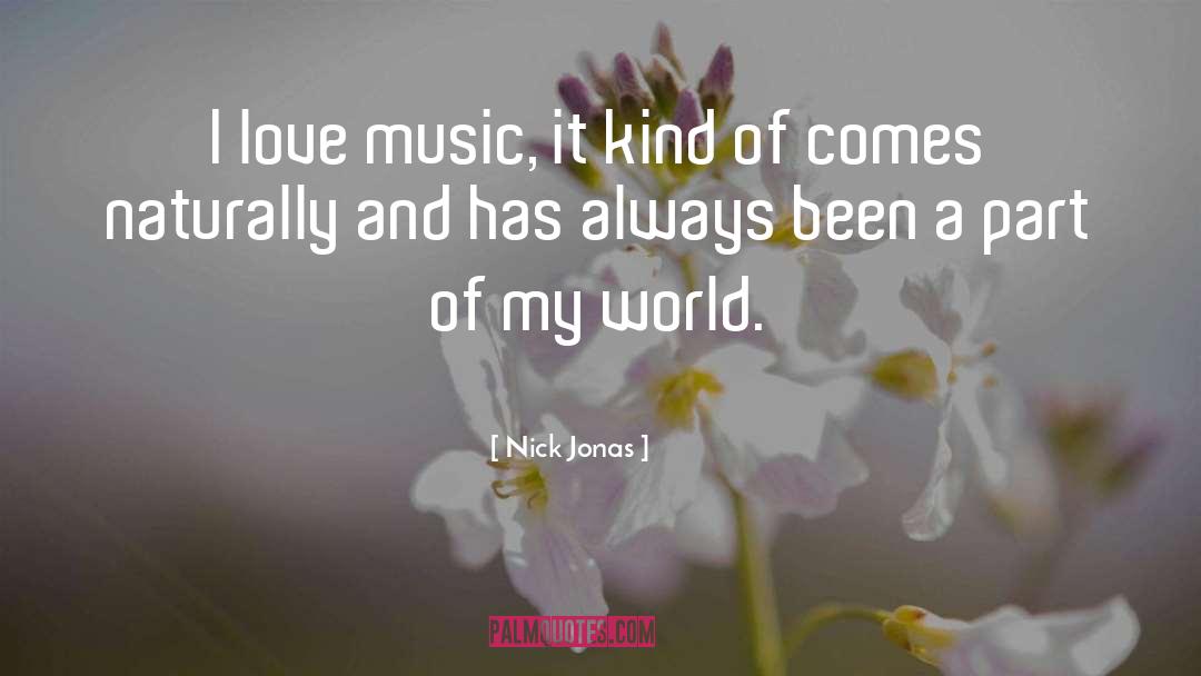 Nick Jonas Quotes: I love music, it kind