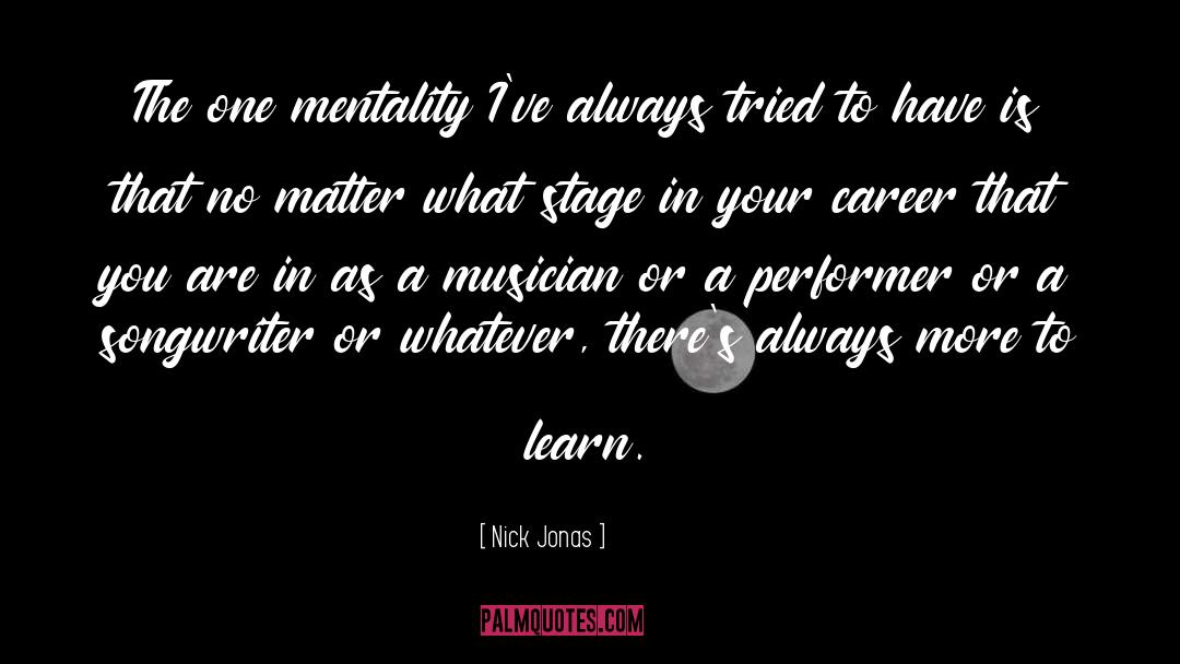 Nick Jonas Quotes: The one mentality I've always