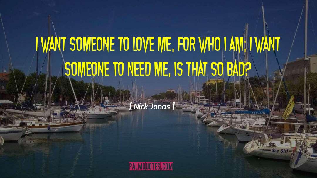 Nick Jonas Quotes: I want someone to love