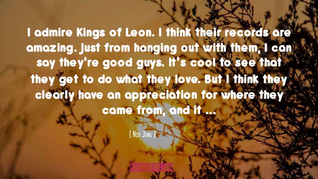 Nick Jonas Quotes: I admire Kings of Leon.