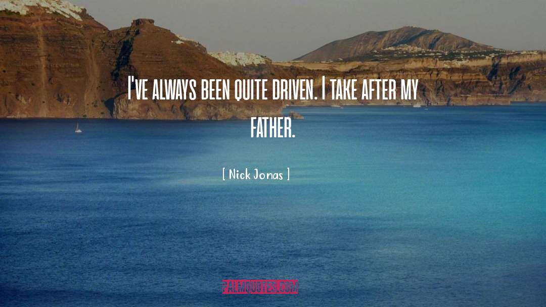 Nick Jonas Quotes: I've always been quite driven.