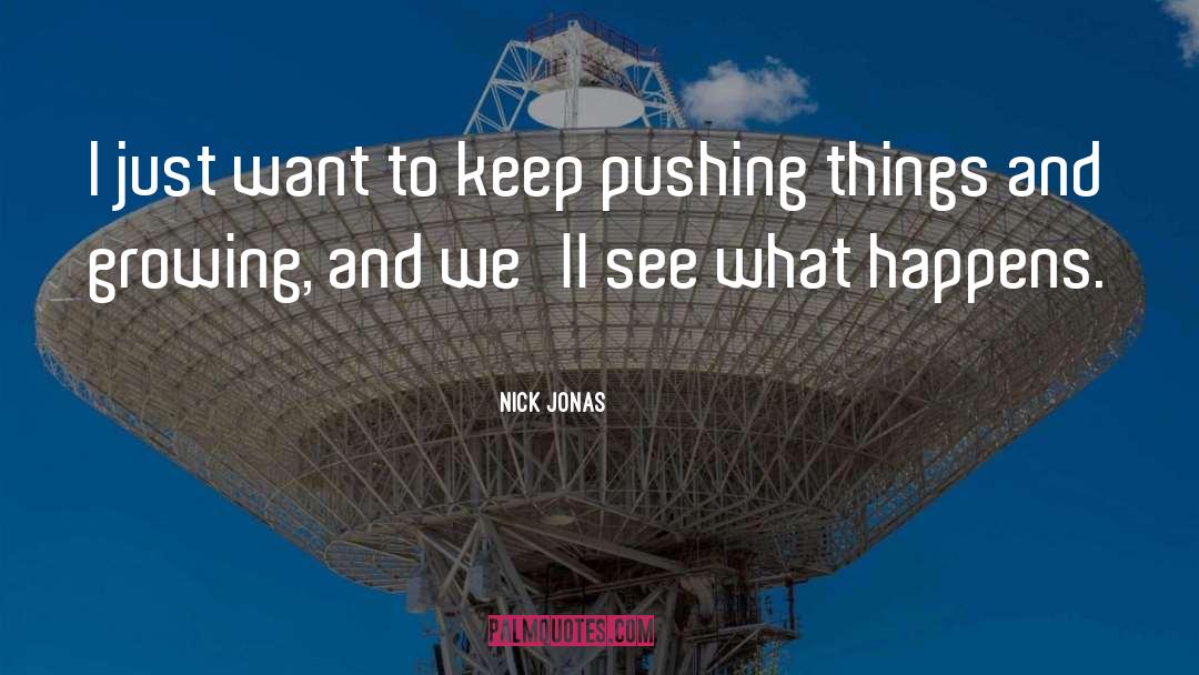 Nick Jonas Quotes: I just want to keep