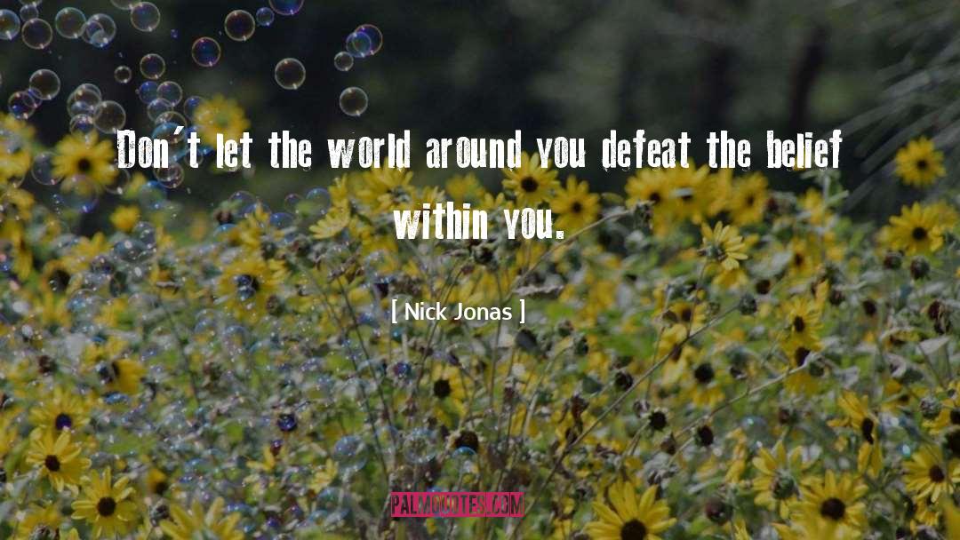 Nick Jonas Quotes: Don't let the world around