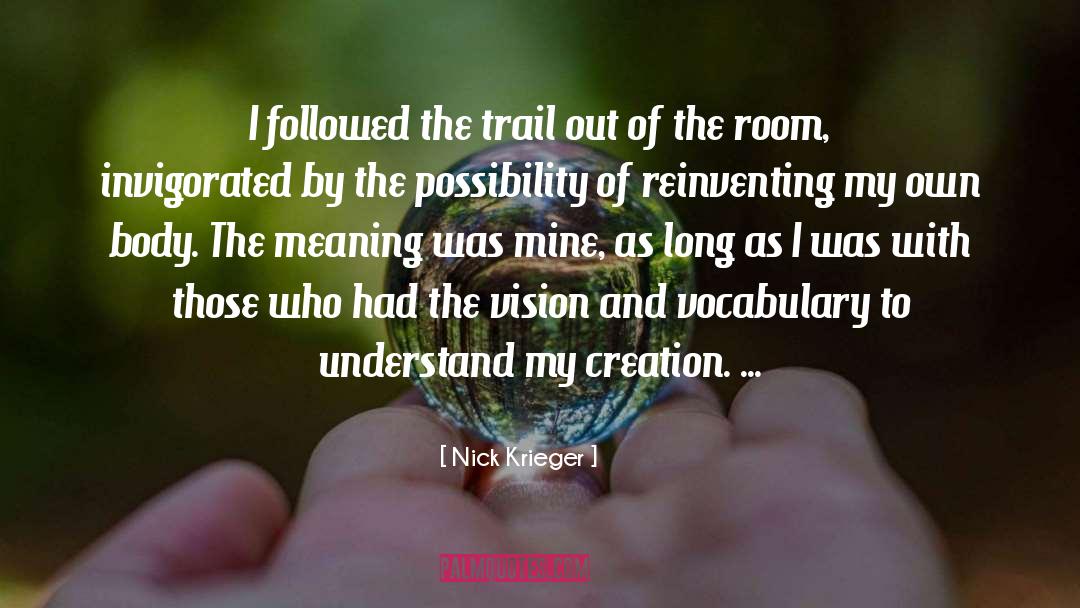 Nick Krieger Quotes: I followed the trail out