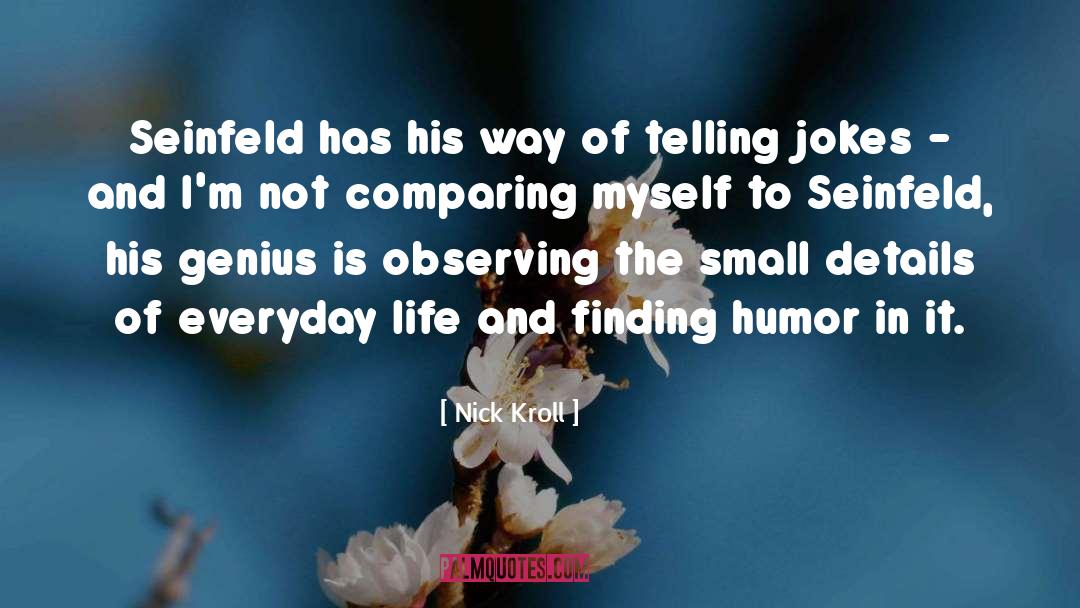 Nick Kroll Quotes: Seinfeld has his way of