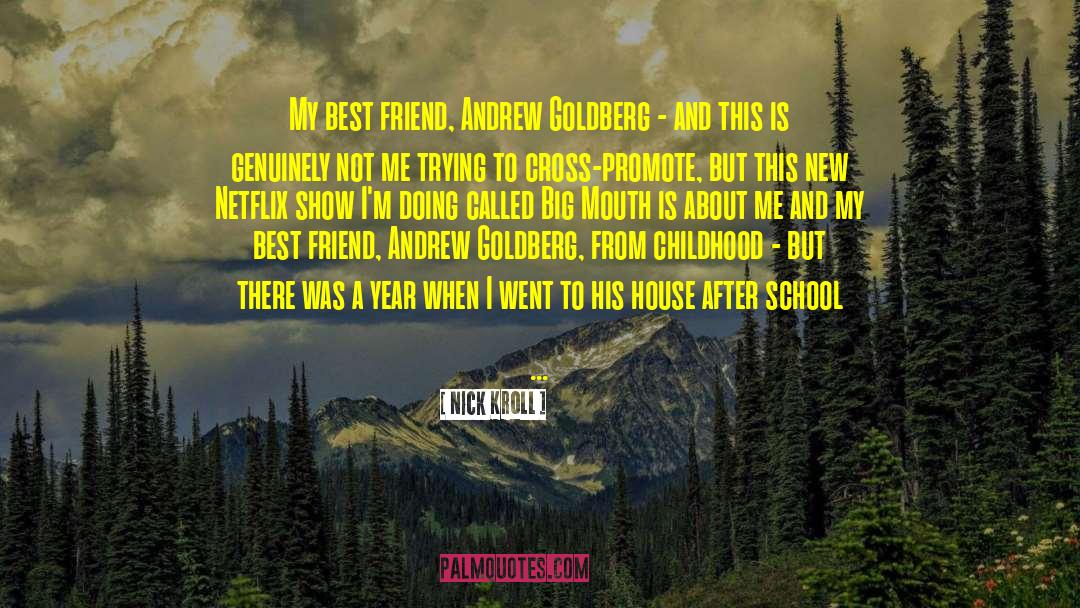 Nick Kroll Quotes: My best friend, Andrew Goldberg