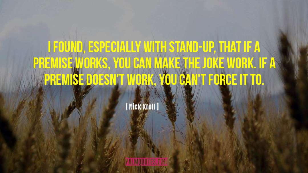 Nick Kroll Quotes: I found, especially with stand-up,