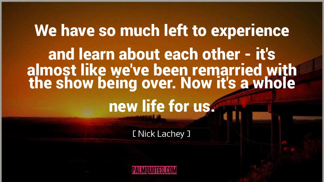 Nick Lachey Quotes: We have so much left