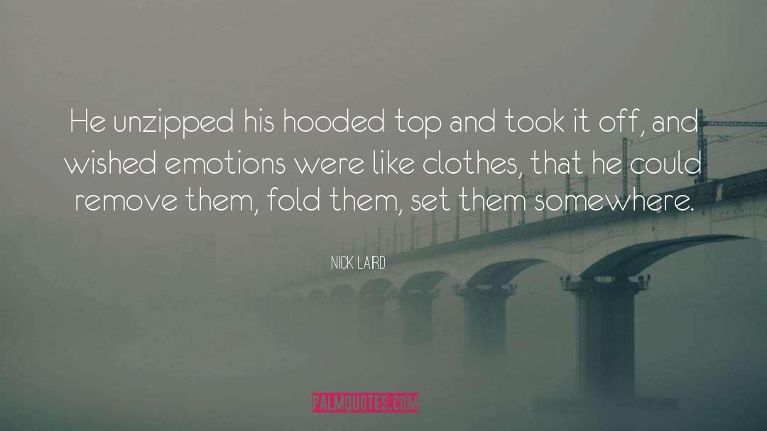 Nick Laird Quotes: He unzipped his hooded top