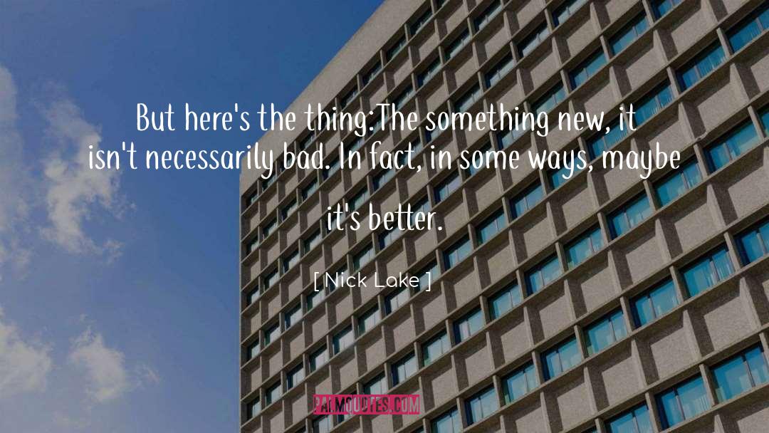 Nick Lake Quotes: But here's the thing:<br>The something
