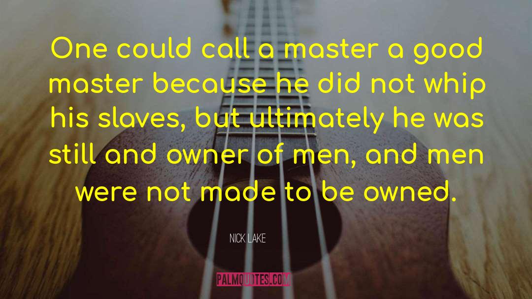 Nick Lake Quotes: One could call a master