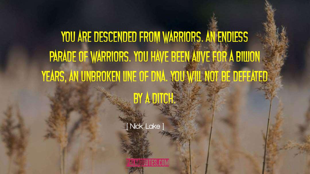 Nick Lake Quotes: You are descended from warriors.