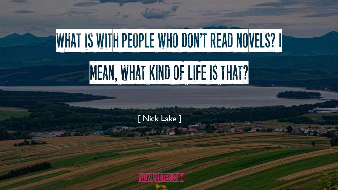 Nick Lake Quotes: What is with people who