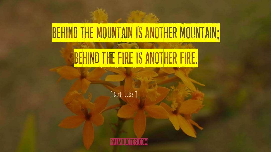 Nick Lake Quotes: Behind the mountain is another