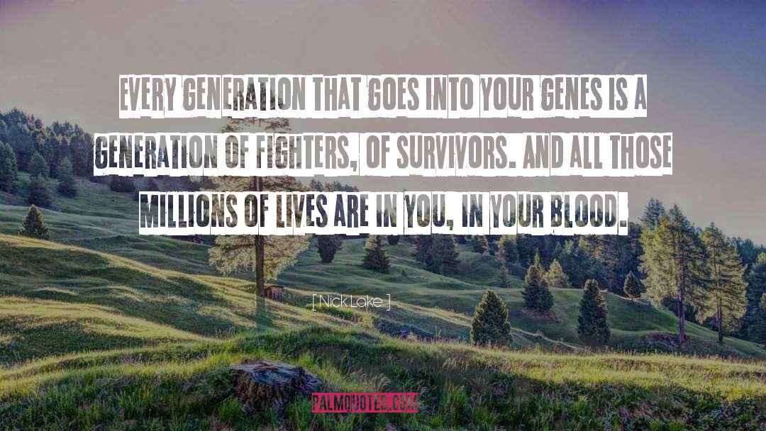 Nick Lake Quotes: Every generation that goes into