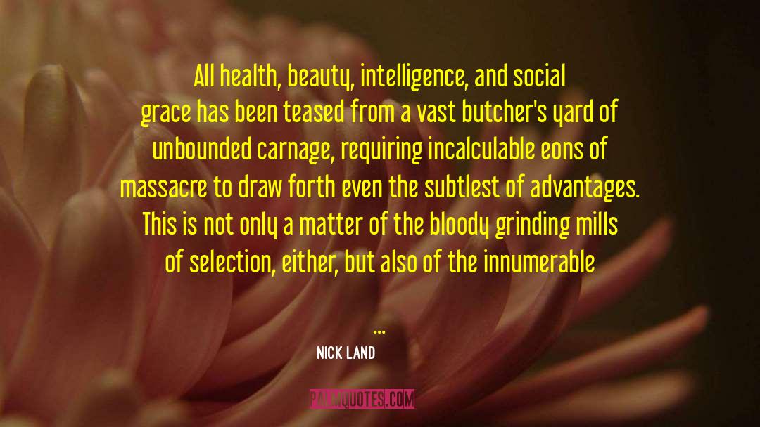 Nick Land Quotes: All health, beauty, intelligence, and