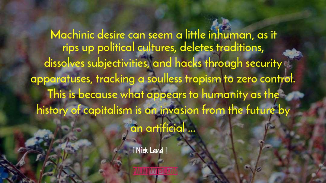 Nick Land Quotes: Machinic desire can seem a