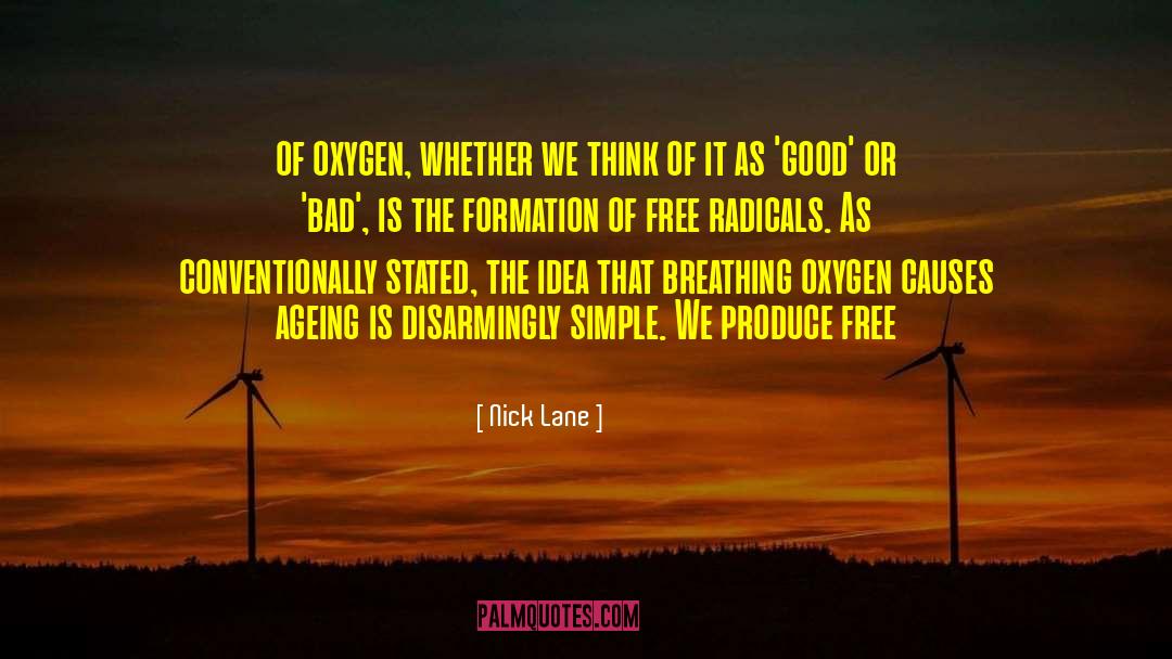 Nick Lane Quotes: of oxygen, whether we think