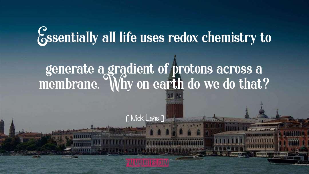 Nick Lane Quotes: Essentially all life uses redox