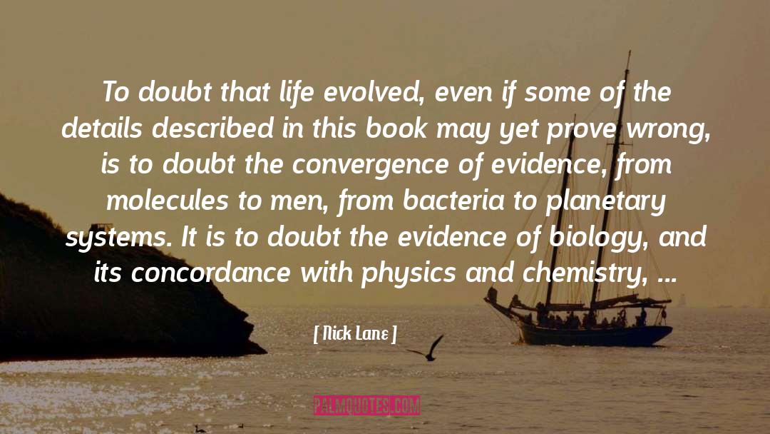 Nick Lane Quotes: To doubt that life evolved,