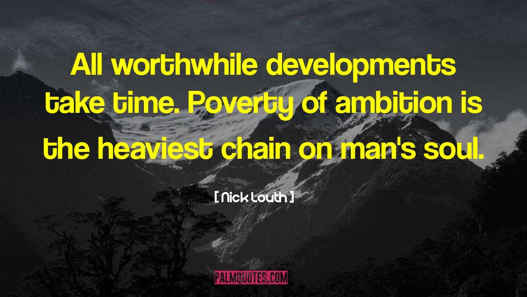 Nick Louth Quotes: All worthwhile developments take time.