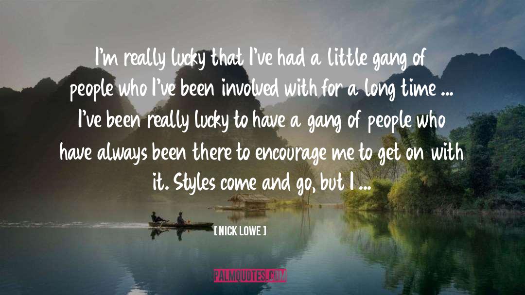 Nick Lowe Quotes: I'm really lucky that I've