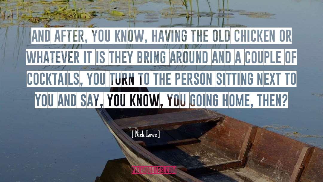 Nick Lowe Quotes: And after, you know, having