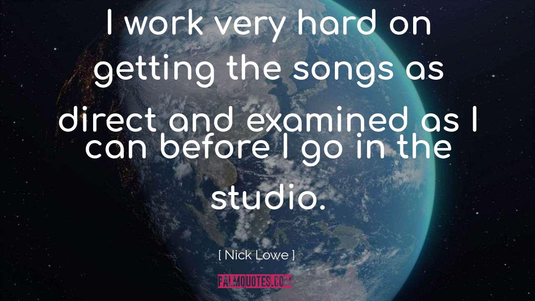 Nick Lowe Quotes: I work very hard on