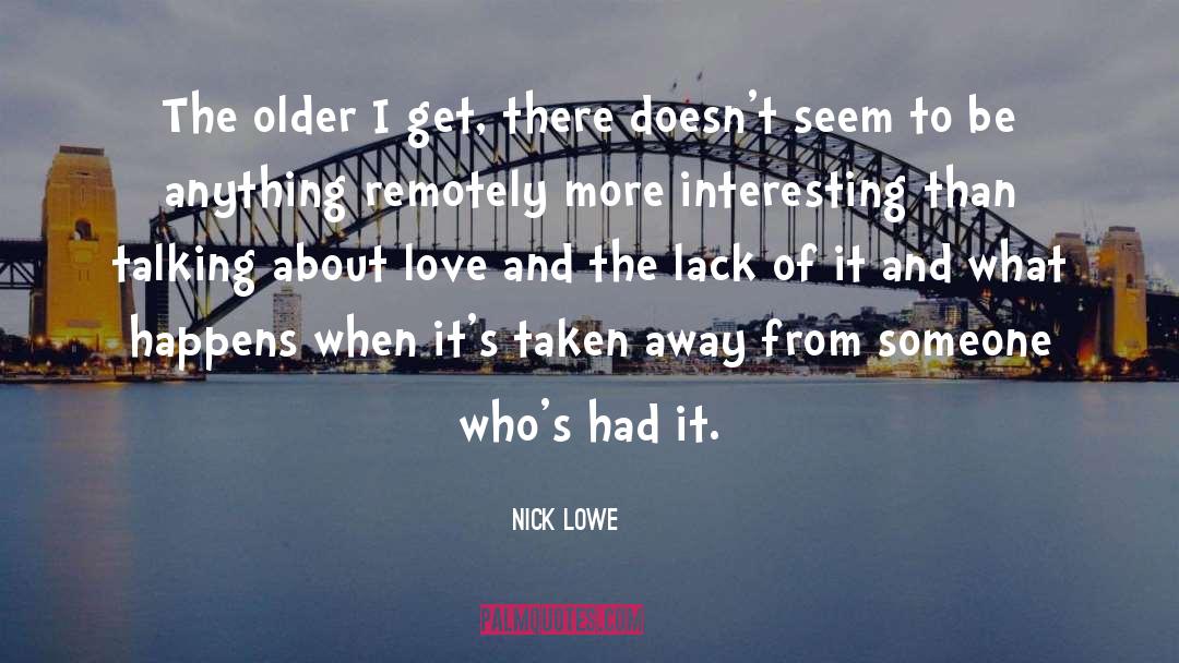 Nick Lowe Quotes: The older I get, there