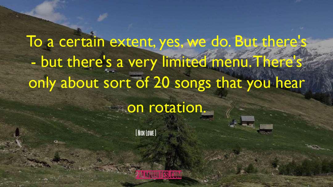 Nick Lowe Quotes: To a certain extent, yes,