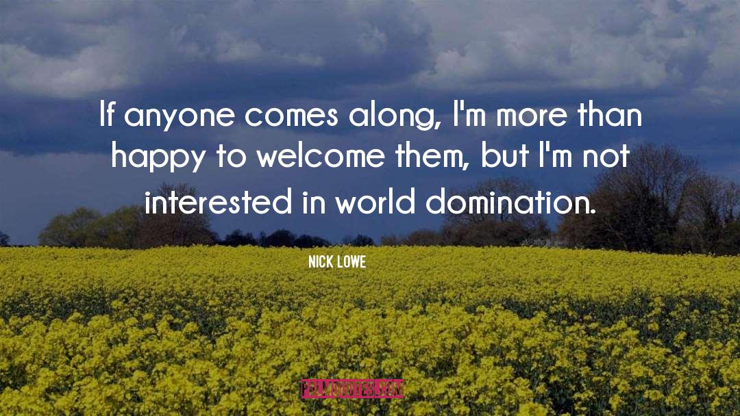 Nick Lowe Quotes: If anyone comes along, I'm