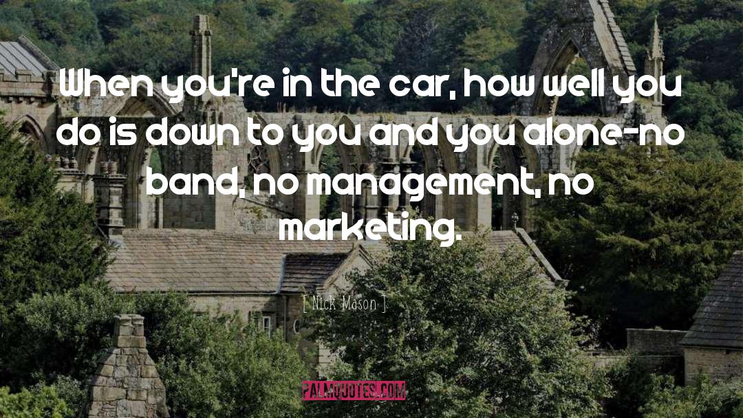 Nick Mason Quotes: When you're in the car,
