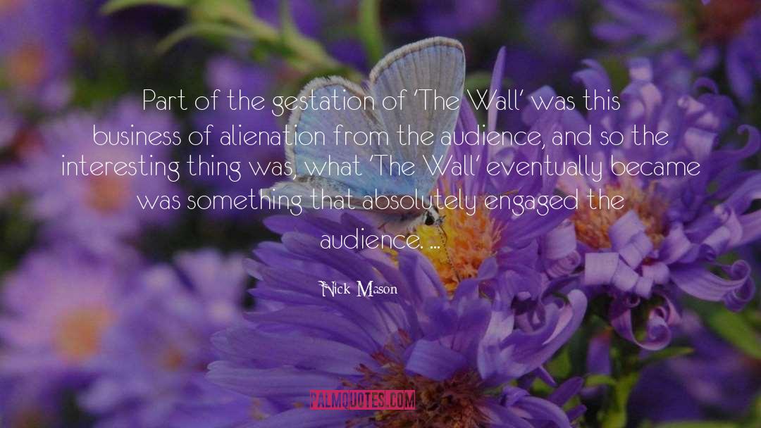 Nick Mason Quotes: Part of the gestation of