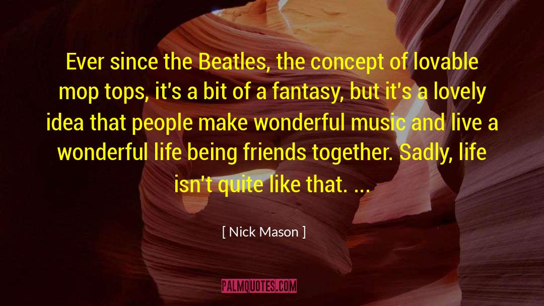 Nick Mason Quotes: Ever since the Beatles, the